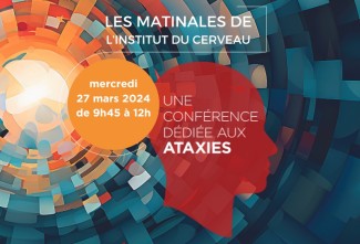 Conférence Les matinales de l'Institut du Cerveau Focus sur les Ataxies